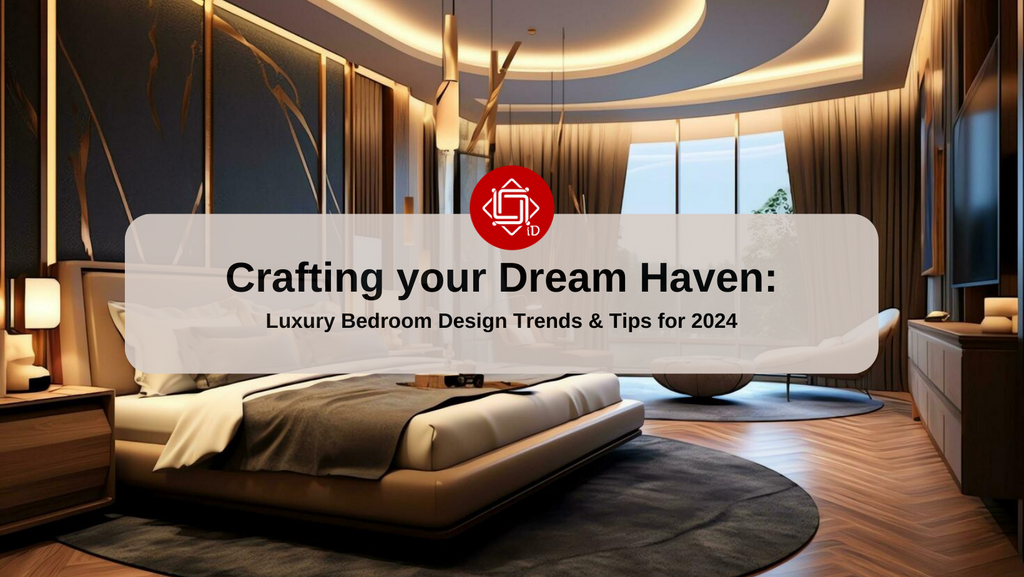 Craft Your Dream Haven: Luxury Bedroom Design Trends & Tips for 2024