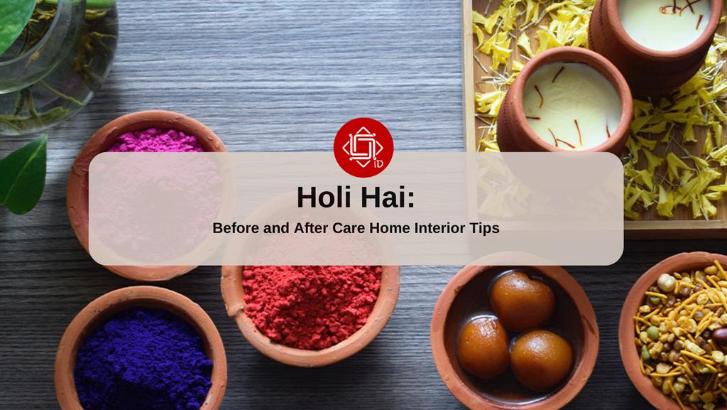 Holi Hai! Before and After Care Home Interior Tips